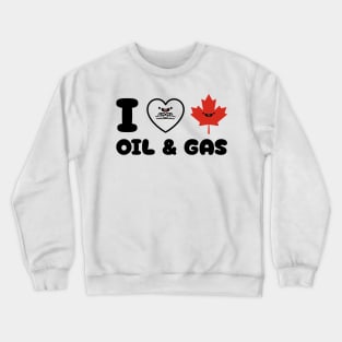 I Love Canadian Oil and Gas Crewneck Sweatshirt